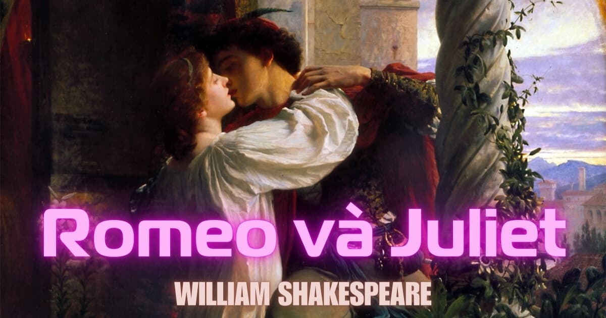 Romeo và Juliet: Tình yêu bất diệt trong bóng tối của mối thù gia tộc