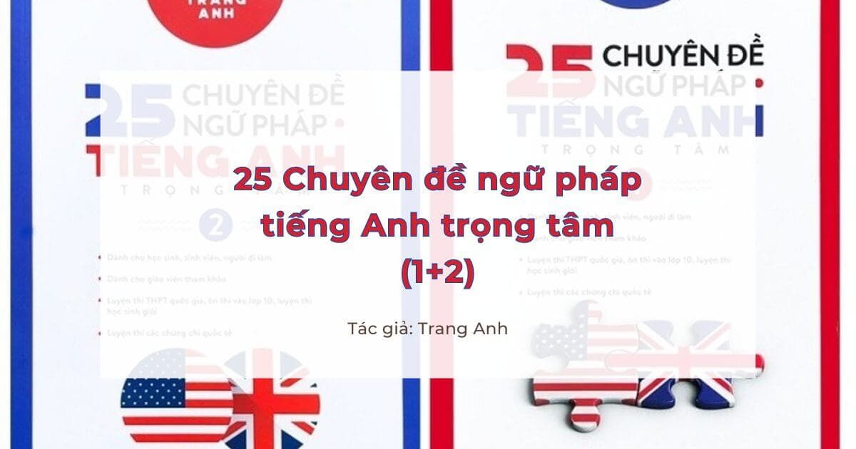 25 Chuyên đề ngữ pháp tiếng anh trọng tâm