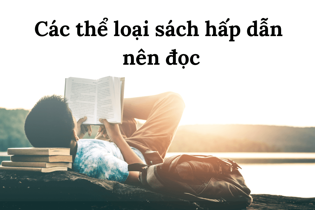 5 thể loại sách hấp dẫn nên đọc cho mọi lứa tuổi