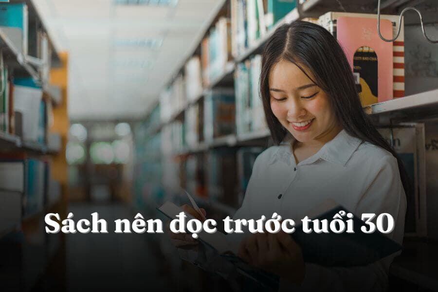 6 cuốn sách bạn nhất định phải đọc trước tuổi 30