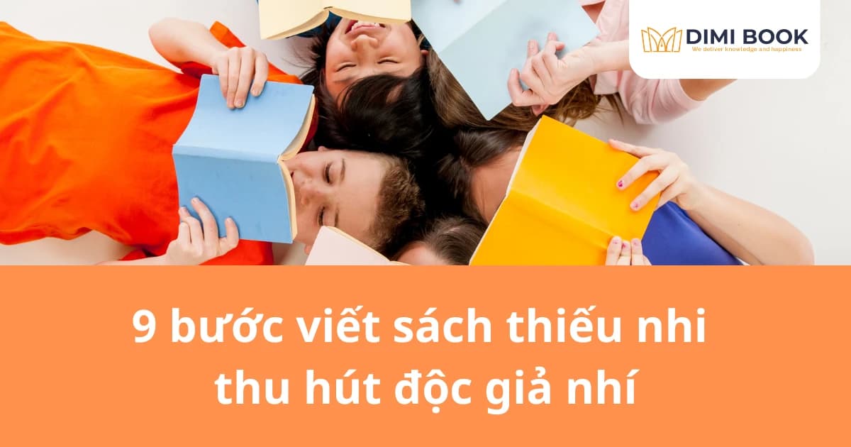 9 bước viết sách thiếu nhi thu hút độc giả nhí