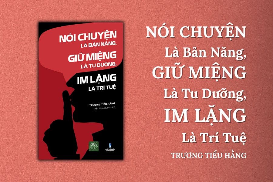 Nói chuyện là bản năng, giữ miệng là tu dưỡng, im lặng là trí tuệ